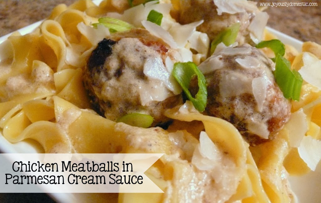 Joyously Domestic Chicken Meatballs in Parmesan Cream Sauce
