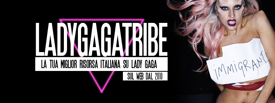 Lady Gaga Tribe || Una delle prime risorse italiane sulla famosa cantante