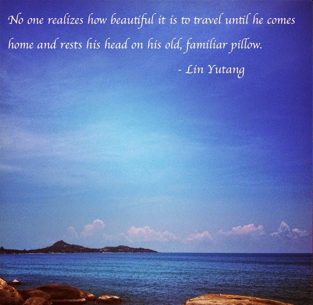 no one realizes how beautiful it is to travel until he comes home and rests his head on his old, familiar pillow