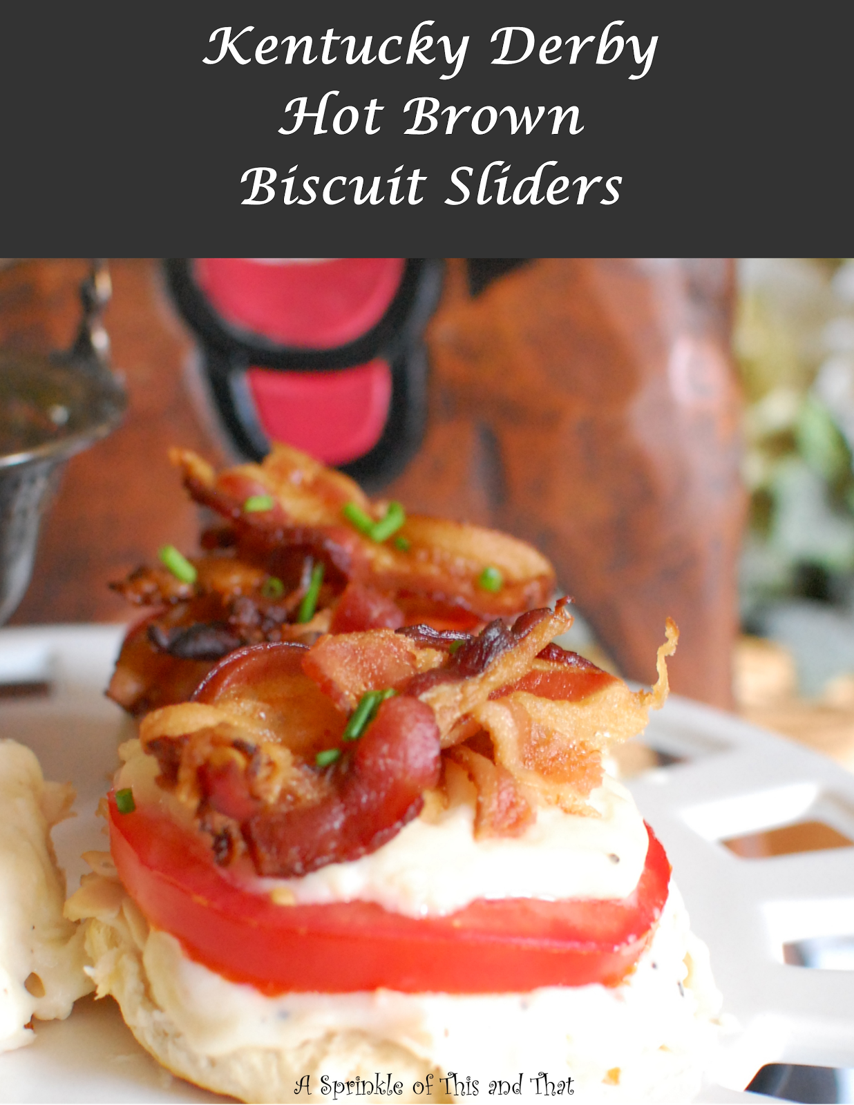 A Sprinkle of This and That Kentucky Derby Hot Brown Biscuit Sliders