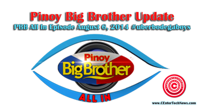Pinoy Big Brother Update: PBB All In Episode August 6, 2014 #uberbodegaboys Pinoy Big Brother Update: PBB All In Episode August 6, 2014 #uberbodegaboys
