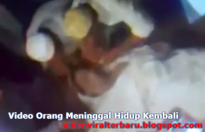 Video Orang Meninggal Hidup Lagi Video Orang Meninggal Hidup Lagi