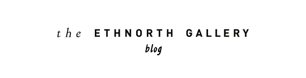 the ETHNORTH GALLERY blog