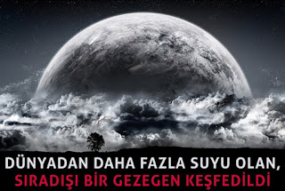 DÜNYADAN DAHA FAZLA SUYU OLAN, SIRADIŞI BİR GEZEGEN KEŞFEDİLDİ