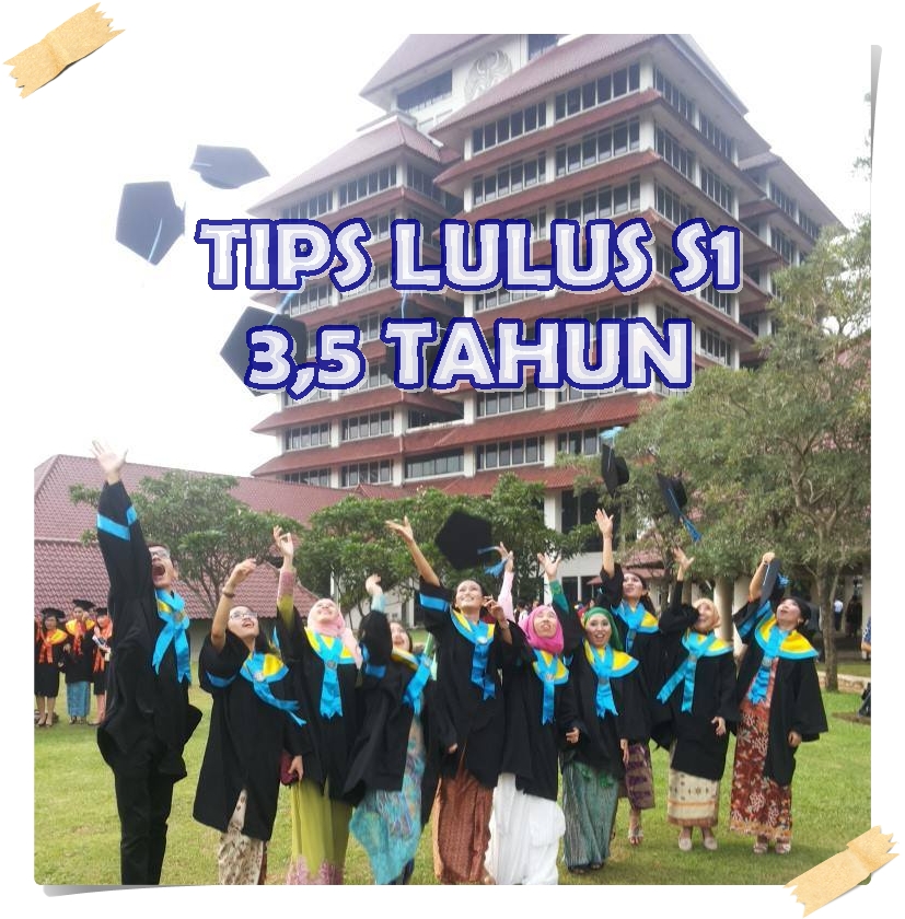 Tips Lulus Kuliah S1 3,5 tahun The Luckiest