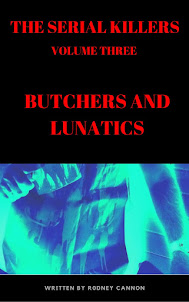 The Serial Killers, Butchers and Lunatics