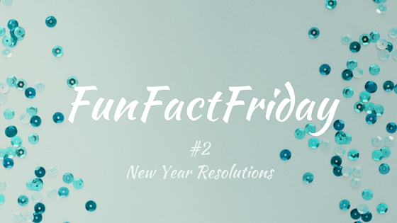FunFactFriday #2 New Years Resolutions
