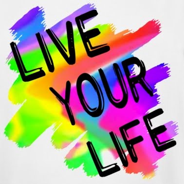 GO, LIVE YOUR LIFE