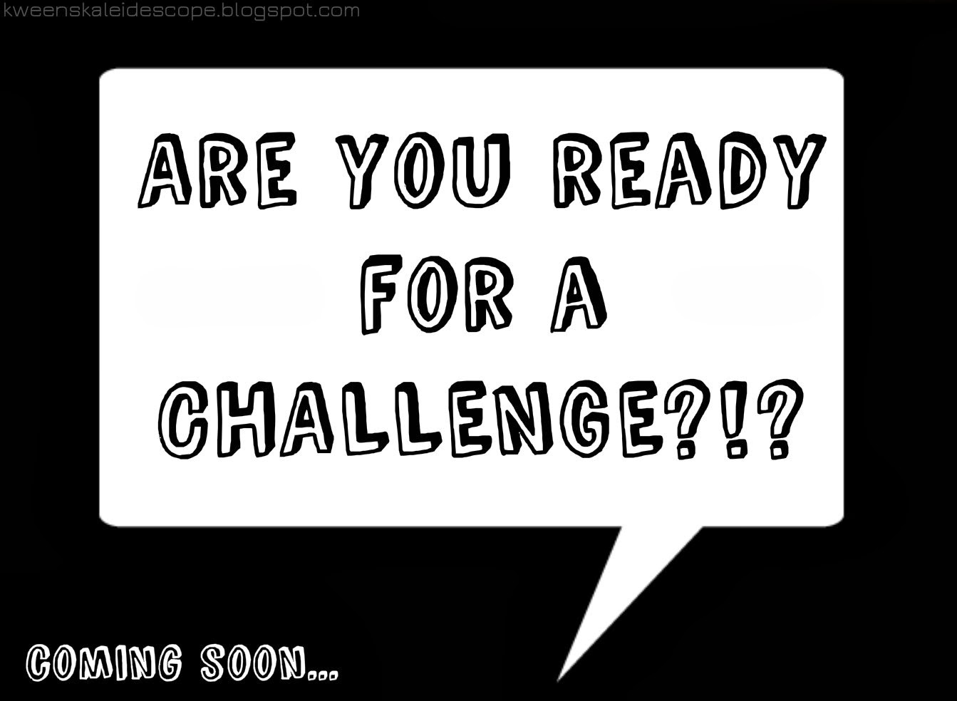 Are YOU Up For A CHALLENGE??? Kween'sKaleidoscope