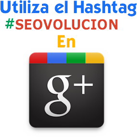 utiliza-hashtag-seovolucion-google-plus.png