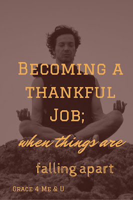 Praising God when things are falling apart. Remembering that praising God through the difficult stuff is a way of life. Becoming a thankful Job: when things are falling apart.