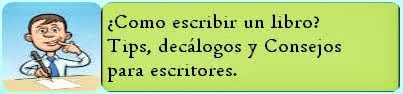 ¿Cómo escribir un libro? Tips, Decálogos y Consejos para escritores.