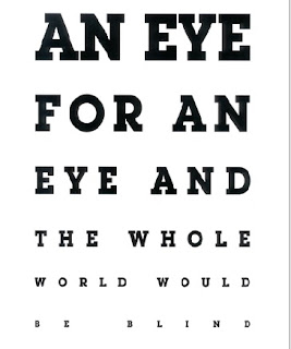 eye for an eye leaves the whole world blind