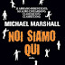 Anteprima 31 ottobre: "Noi siamo qui" di Michael Marshall