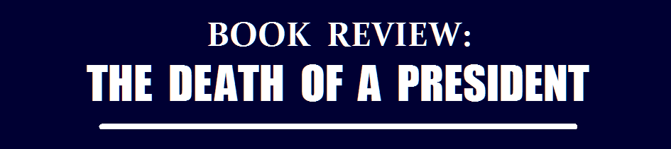 BOOK REVIEW: THE DEATH OF A PRESIDENT