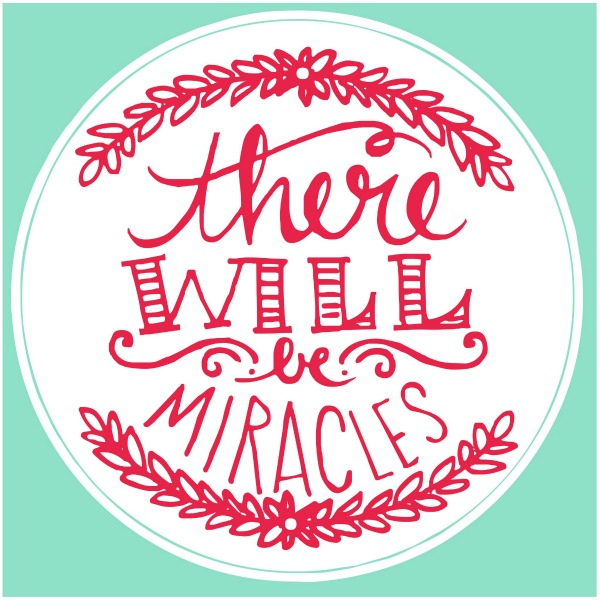 There Will Be Miracles Printable from Blissful Roots