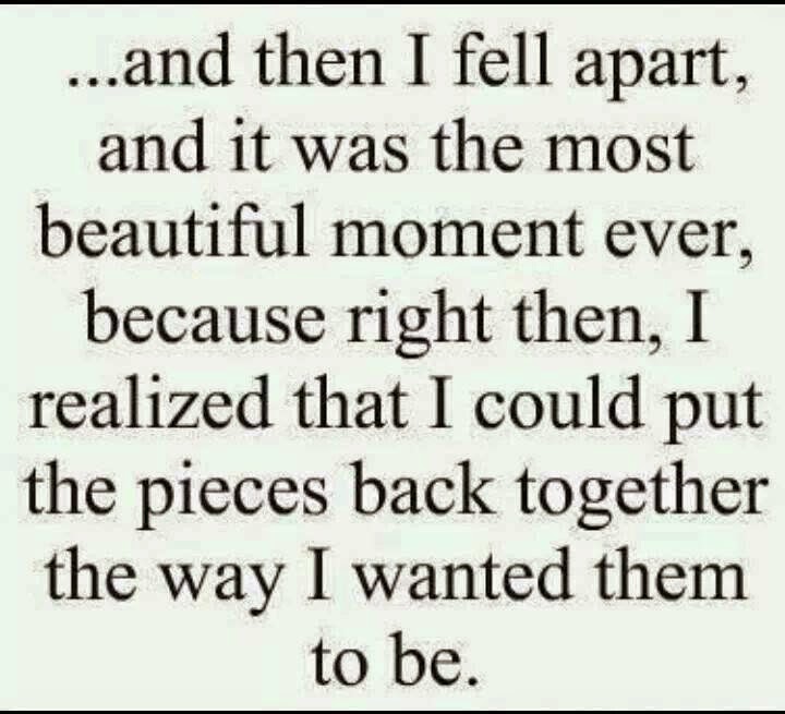 I Fell Apart And It was The Moment I Realized I could Put the Pieces