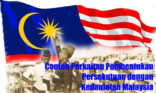 Contoh Perkaitan Pembentukan Persekutuan dengan Kedaulatan Malaysia Contoh Perkaitan Pembentukan Persekutuan dengan Kedaulatan Malaysia