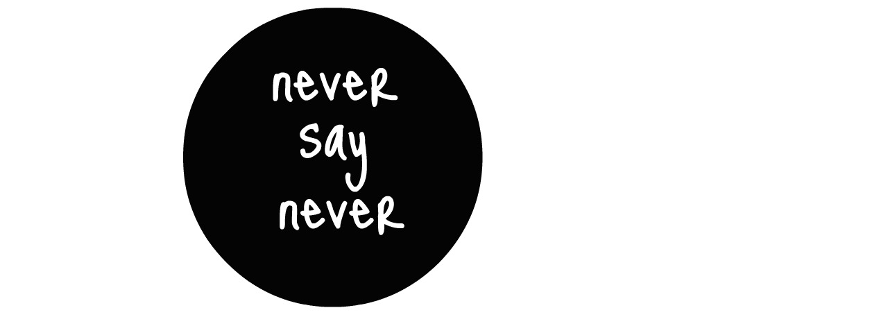 never say never!