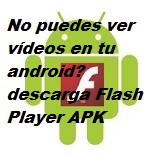 No puedes ver vídeos en tu android? descarga Flash Player APK (Gratis)