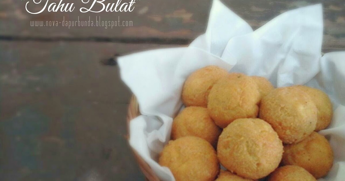 Dapur Bunda : Enjoy Your Homemade: &quot;Tahu Bulat&quot;