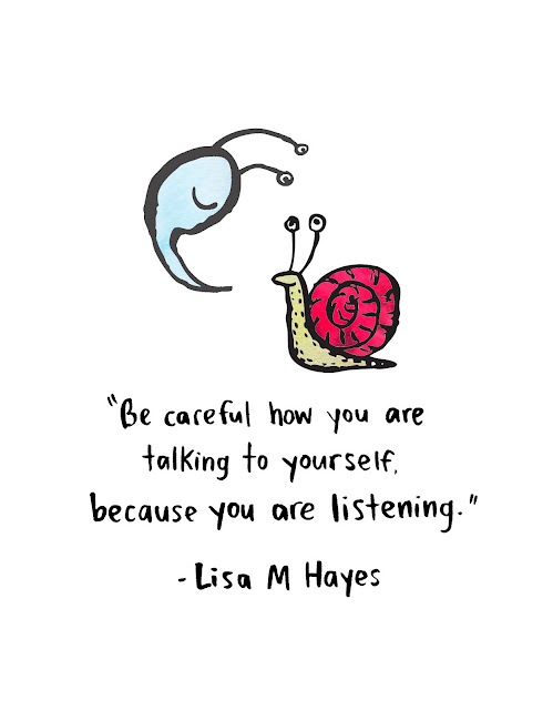 be careful how you are talking to yourself because you are listening