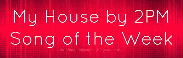 My House by 2PM Song of the Week