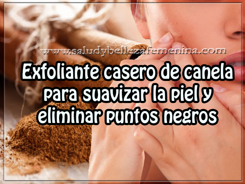 Exfoliante casero de canela para suavizar la piel y eliminar puntos negros Cuidados del rostro , tips de belleza , cuidados de la piel . exfoliante casero de canela para suavizar la piel y eliminar puntos negros