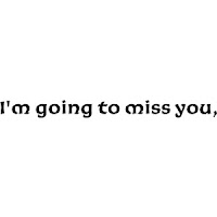 When I Open My Eyes I Miss You I M Going To Miss You