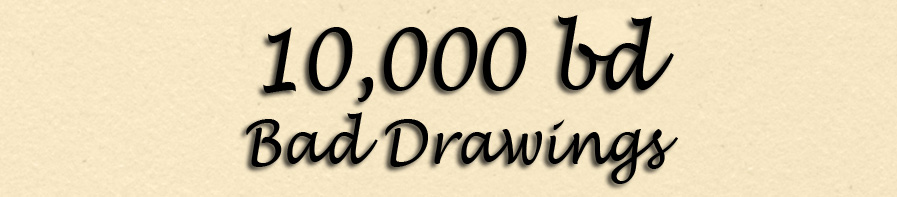 10,000 BD (bad drawings)