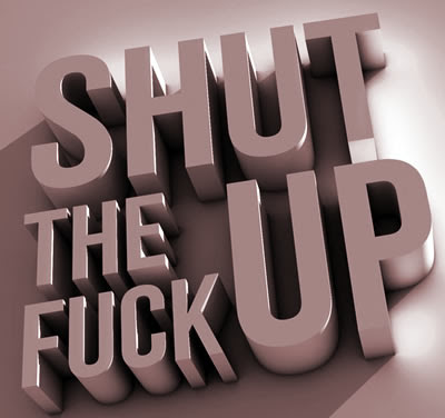 Shut the Fuck Up! Shut the Fuck Up!