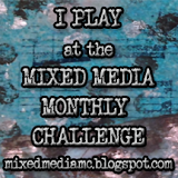 I Play at Mixed Media Monthly Challenge