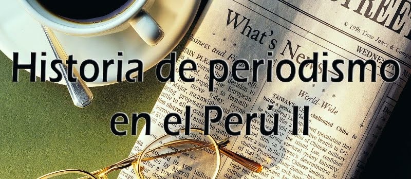 Historia del Periodismo en el Perú II