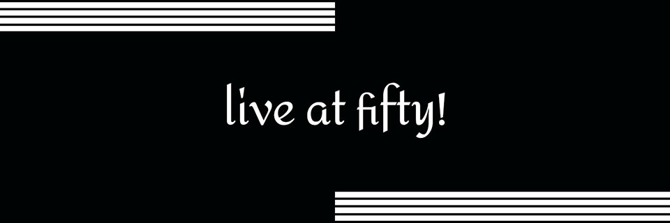 live at fifty!