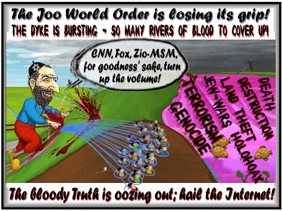 Cartoon: Zio Hans' little finger won't hold back the flood of truth oozing out of the Dyke built out of Zio MSM propaganda lies and brainwashing. The truth is finally coming out via the internet exposing the Jews and their crimes against humanity!