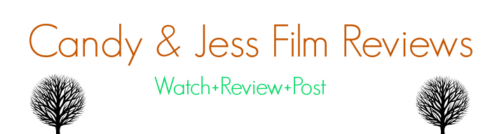 Candy and Jess' film reviews 