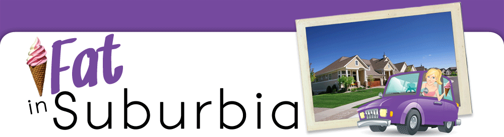 Fat in Suburbia