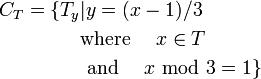 C_T = \{T_y | y = (x-1)/3 \quad\text{ where }\quad x \in T\quad\text{ and }\quad x \text{ mod } 3 = 1 \}
