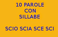10 PAROLE ITALIANE CHE INIZIANO O FINISCONO CON LE SILLABE SCI SCE SCIA SCIE SCIO