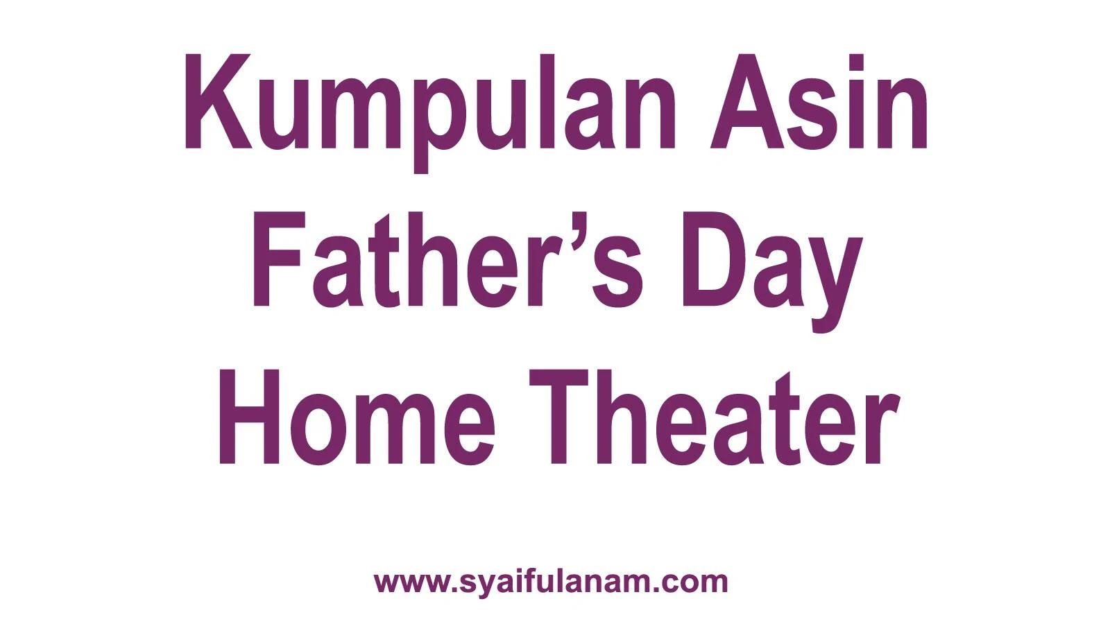 Kumpulan Asin Father's Day Home Theater