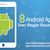 Eight Android Apps Every Blogger Should Have