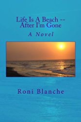 My novel "Life Is A Beach (after I'm gone)"