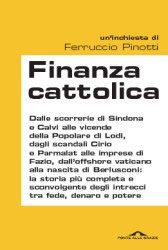 Risultati immagini per Finanza Cattolica/La storia completa e sconvolgente degli intrecci tra fede, denaro e potere di Ferruccio Pinotti