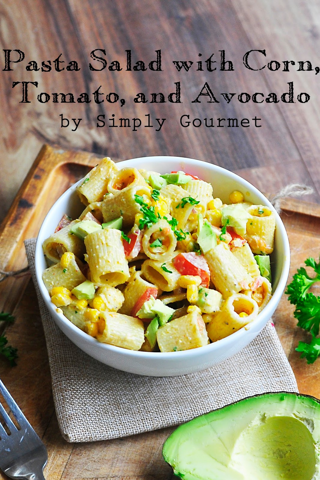 Simply Gourmet Pasta Salad with Corn, Tomatoes, and Avocados