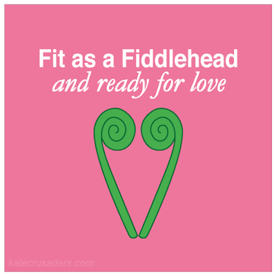 Fit as a Fiddlehead and ready for love; Fit as a Fittle and ready for love Fit as a Fiddlehead and ready for love; Fit as a Fittle and ready for love