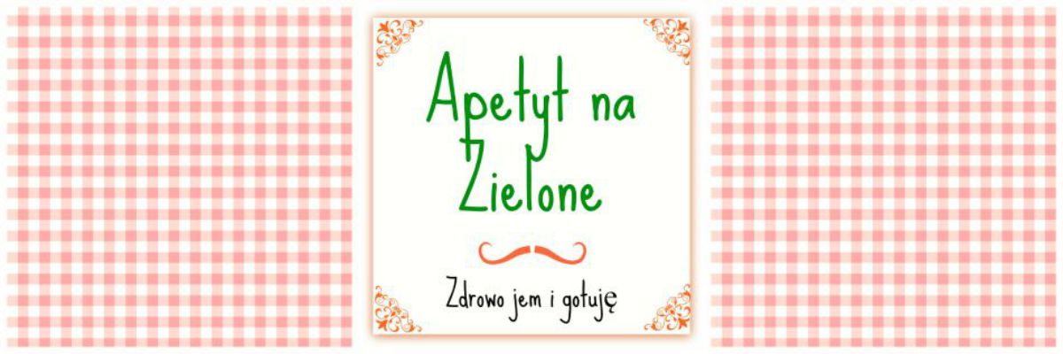 Apetyt na Zielone - zdrowo jem i gotuję