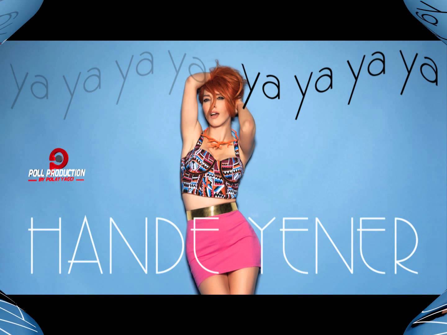 Hande Yener Ya Ya Ya Ya | Yaza damgasını vuracak şarkı Hande Yener Ya Ya Ya Ya | Yaza damgasını vuracak şarkı