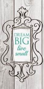 Dream Big live small