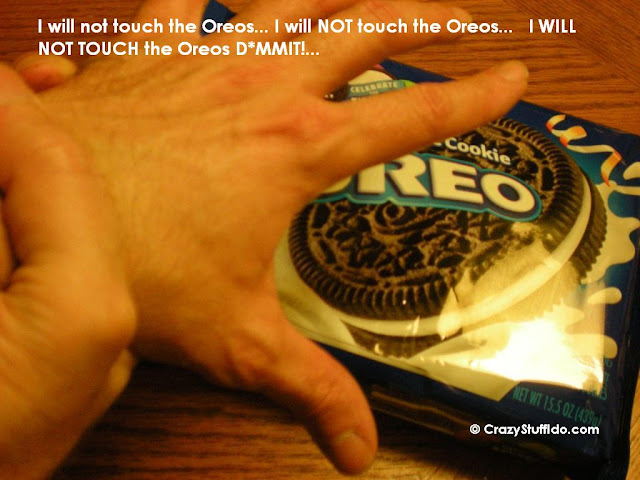 I will not touch the Oreos...  I will NOT touch the Oreos...   I WILL NOT TOUCH the OREOS D*MMIT!...