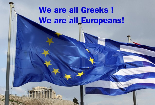 We are all Greeks ! We are all Europeans !